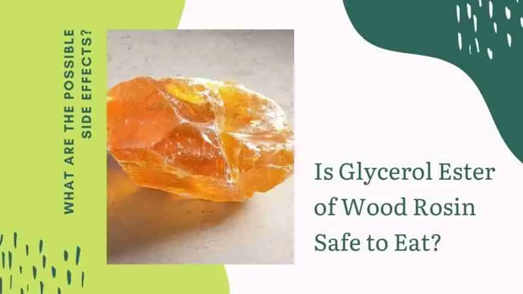 Is Glycerol Ester of Wood Rosin Safe to Eat?